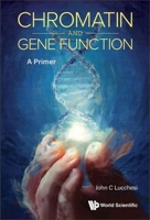 Chromatin and Gene Function: A Primer 9811258937 Book Cover