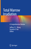 Total Marrow Irradiation: A Comprehensive Review 3030386910 Book Cover