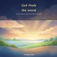 God Made the World: A Gentle Rhyming Story of Creation for Babies and Toddlers B0H4KNGD48 Book Cover