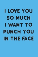 I love you so much i want to punch you in the face: A Funny Valentine Gift for him 1657544303 Book Cover