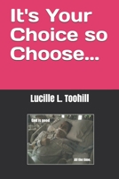 It's Your Choice so Choose... 1672865417 Book Cover