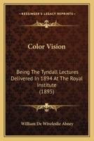 Color Vision: Being The Tyndall Lectures Delivered In 1894 At The Royal Institute 143681006X Book Cover