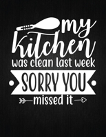 My kitchen was clean last week, sorry you missed it: Recipe Notebook to Write In Favorite Recipes - Best Gift for your MOM - Cookbook For Writing Recipes - Recipes and Notes for Your Favorite for Wome 1694417441 Book Cover