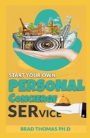 Start Your Own Personal Concierge Services: What You Need to Know to Build a Successful Business, Live Your Passion, and Change the World! null Book Cover