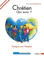 Chrétien qui es-tu ?: Dialogues avec Théophile - livre animateur collège 2 2283731291 Book Cover