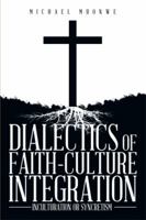 Dialectics of Faith-Culture Integration: Inculturation or Syncretism 1493169068 Book Cover