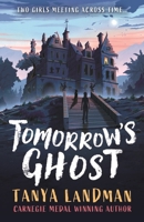 Tomorrow's Ghost: A pacy historical ghost adventure story from the Carnegie Medal-winning author of BUFFALO SOLDIER, perfect for age 9, 10, 11, 12 1529519748 Book Cover
