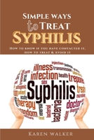 SIMPLE WAYS TO TREAT SYPHILIS: How to know if you have contacted it, how to treat it & avoid it. B09FS31MS1 Book Cover