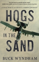 Hogs in the Sand: A Gulf War A-10 Pilot's Combat Journal 1646631587 Book Cover