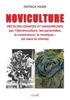 Noviculture - Récoltes géantes et savoureuses: par l'électroculture, les pyramides, la conscience, la musique... (et sans la chimie) (French Edition) 2377900992 Book Cover