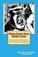 Mama Goose Does Daddy Trump: Nursery Rhymes for Anxious Adults 1975950259 Book Cover