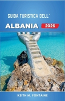 Guida turistica dell'Albania 2026: Comprendere le città, la costa, gli altopiani e i ritmi quotidiani oltre le aspettative (Italian Edition) B0GJDMPDLF Book Cover