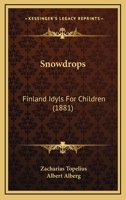 Snowdrops: Finland Idyls For Children 1164893149 Book Cover