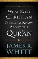 What Every Christian Needs to Know about the Qur'an 0764209760 Book Cover