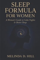 Sleep Formula For Women: A Woman's Guide to Calm Nights and Better Sleep B0G6SKLRH6 Book Cover