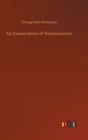 An Examination of Weismannism 1518604005 Book Cover