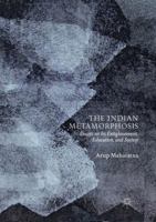 The Indian Metamorphosis: Essays on Its Enlightenment, Education, and Society 9811345031 Book Cover