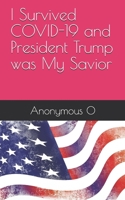 I Survived COVID-19 and President Trump was My Savior B08WS9FYWP Book Cover