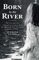 Born by the River: The true story of a young girl growing up along the Mississippi River during the summer of 1963 1533376956 Book Cover
