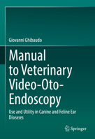 Manual to Veterinary Video-Oto-Endoscopy: Use and Utility in Canine and Feline Ear Diseases 3030989100 Book Cover