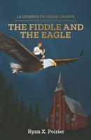The Fiddle and the Eagle (La Légende de Grand Chadye) 1797666606 Book Cover
