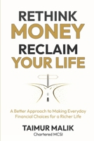 Rethink Money, Reclaim Your Life: A Better Approach to Making Everyday Financial Choices for a Richer Life B0GHGKQZBJ Book Cover