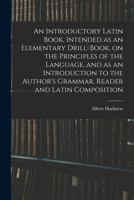 An Introductory Latin Book Intended as an Elementary Drill-Book 1377392341 Book Cover