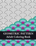 Geometric Pattern Adult Coloring Book: Geometric Shapes and Patterns Coloring Book, Fun Coloring Book for Stress Relief and Relaxation B08YQFVRK4 Book Cover