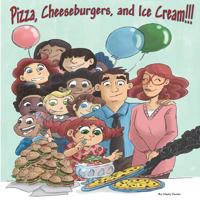 Pizza, Cheeseburgers and Ice Cream!! 1721719393 Book Cover