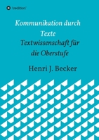 Kommunikation durch Texte: Textwissenschaft für die Oberstufe (German Edition) 3749778566 Book Cover