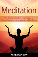 Meditation: The Ultimate Guide for Meditation to Relieve Stress, Increase Energy, and Be Happy B088JQ6RLZ Book Cover