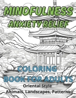Mindfulness Anxiety Relief: Coloring book for adults, Oriental Style, Animals, Landscapes Patterns B0CSX8VKGD Book Cover