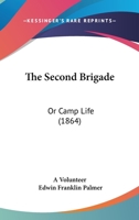 The Second Brigade: or, Camp Life 1014144159 Book Cover