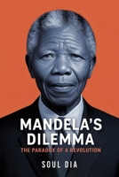 Mandela´s Dilemma: The Paradox of A Revolution 1969919124 Book Cover