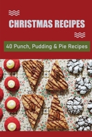 Christmas Recipes: 40 Punch, Pudding & Pie Recipes B09JRD6HS5 Book Cover