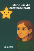 Marie und die leuchtende Kraft: Ein Mutmach-Buch für Kinder, das zeigt: ADHS ist keine Schwäche, sondern eine Superkraft! (German Edition) B0FFSY8R5B Book Cover