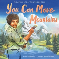 You Can Move Mountains: The Artful Life of Painter Bob Ross 1250782996 Book Cover