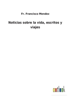 Noticias sobre la vida, escritos y viajes 117953820X Book Cover