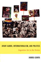 Avant-Garde, Internationalism, and Politics: Argentine Art in the Sixties 0822338939 Book Cover