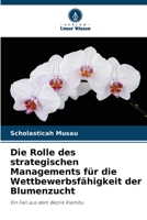 Die Rolle des strategischen Managements für die Wettbewerbsfähigkeit der Blumenzucht 6205800837 Book Cover