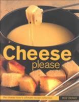 Cheese Please: The Ultimate Cheese Lover's Recipe Conllection 1842154656 Book Cover