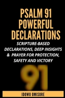 PSALM 91 POWERFUL DECLARATIONS: Scripture-based Declarations, Deep Insights & Prayer for Protection, Safety and Victory B08KBQR47G Book Cover