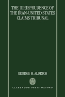 The Jurisprudence of the Iran-United States Claims Tribunal: An Analysis of the Decisions of the Tribunal 0198258054 Book Cover