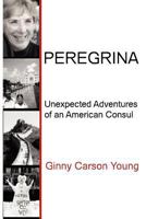 Peregrina: Unexpected Adventures of an American Consul 0984583246 Book Cover