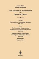 The Historical Development of Quantum Theory : Volume 6 - 2: Conceptual Completion & the Extensions of Quantum Mechanics, 1932-41 0387950869 Book Cover