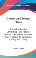 Grasses and Forage Plants: A Practical Treatise Comprising their Natural History; Comparative Nutrit 1014847273 Book Cover