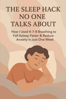 The Sleep Hack No One Talks About: How I Used 4-7-8 Breathing to Fall Asleep Faster & Reduce Anxiety in Just One Week. A Simple Nighttime Habit to Relax, Sleep Deeper, and Wake Up Energized B0DZV8Z51C Book Cover