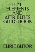 HTML ELEMENTS AND ATTRIBUTES GUIDEBOOK B0CK9Y3V21 Book Cover