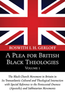 A Plea for British Black Theologies, Volume 1: The Black Church Movement in Britain in Its Transatlantic Cultural and Theological Interaction with Special Reference to the Pentecostal Oneness (Apostol 1608996654 Book Cover
