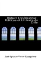Histoire Ecclésiastique, Politique et Littéraire du Chile 1110995784 Book Cover